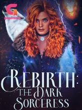 Novel Rebirth: The Dark Sorceress by Her_Grace