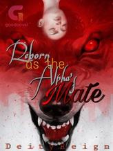 Novel Reborn as the Alpha’s Mate by GoddessReign