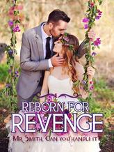 Novel Reborn for revenge: Mr.Smith Can you handle it? by Bird Of Paradise