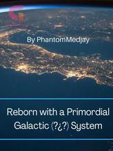 Novel Reborn with a Primordial Galactic (?¿?) System by PhantomMedjay