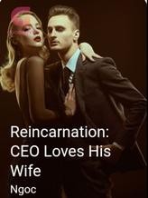 Reincarnation: CEO Loves His Wife