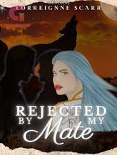 Novel Rejected By My Mate by LorreignneScarr