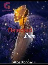 Novel Rejected Love by Alice Blonday