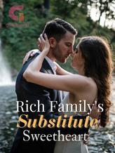 Novel Rich Family’s Substitute Sweetheart by Miss River