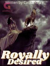 Novel Royally Desired by Cassandra K.