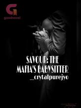 Novel SAVOUR: THE MAFIA’S BABYSITTER by crystalpurejyo