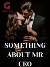 Novel SOMETHING ABOUT MR CEO by MakingWaves