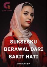 Novel SUKSESKU BERAWAL DARI SAKIT HATI by Widanish Novel SUKSESKU BERAWAL DARI SAKIT HATI by Widanish
