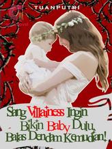 Novel Sang Villainess Ingin Bikin Baby Dulu, Balas Dendam Kemudian by tuanputri