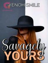 Novel Savagely Yours by Yenoh Smile