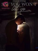 Novel Say You Won’t Let Go by Mia Golding