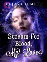 Novel Scream For Blood, My Love by EljayTheMilk