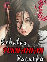 Novel Sebatas PERMAINAN Pacarku by Kyna