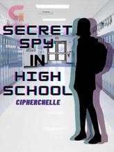 Novel Secret Spy in High School by CipherChelle