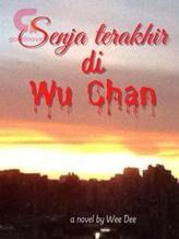 Novel Senja Terakhir di Wu Chan by Wee Dee Novel Senja Terakhir di Wu Chan by Wee Dee