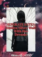 Novel Separate Fates: Hidden Silver Wolf With Her Dreams by Niki