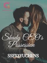 Novel Shady CEO’s Possession by ssfx3yuchens