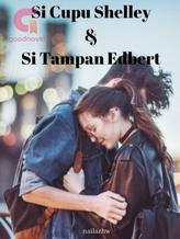 Novel Si Cupu Shelley dan Si Tampan Edbert by nailazhw