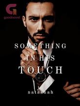 Novel Something In His Touch by Natashah