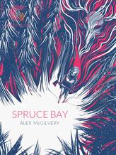 Novel Spruce Bay by Alex McGilvery