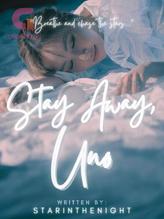 Novel Stay Away, Uno by StarIntheNight