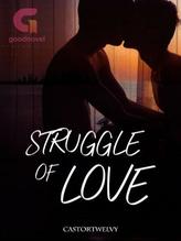 Novel Struggle Of Love by Castortwelvy Novel Struggle Of Love by Castortwelvy