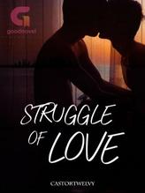 Novel Struggle Of Love by Castortwelvy