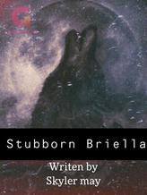 Stubborn Briella