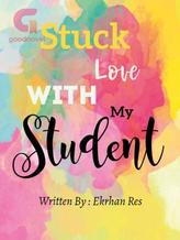 Novel Stuck Love With My Student by Ekrhan