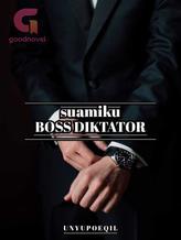 Novel Suamiku BOSS DIKTATOR by Aan Unyupoeqil