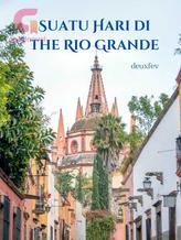 Novel Suatu Hari di The Rio Grande by deuxfev Novel Suatu Hari di The Rio Grande by deuxfev