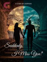 Novel Suddenly, I Miss You by ZooPisha