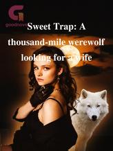 Novel Sweet Trap: A thousand-mile werewolf looking for a wife by Samantha