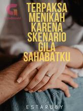 Novel TERPAKSA MENIKAH KARENA SKENARIO GILA SAHABATKU by Estaruby