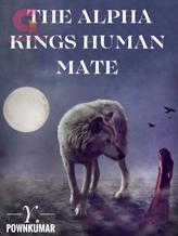 Novel THE ALPHA KING’S HUMAN MATE by Pownkumar