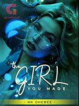 Novel THE GIRL YOU MADE by NK Dhebee