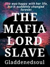 Novel THE MAFIA LORD SLAVE by GladdenedSoul