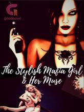 Novel THE STYLISH MAFIA GIRL & HER MUSE by NEHZ