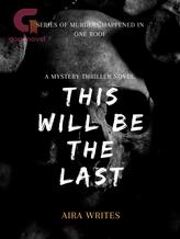 Novel THIS WILL BE THE LAST by airawrites