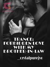 Novel TRANCE: FORBIDDEN LOVE WITH MY BROTHER-IN-LAW by crystalpurejyo