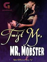 Novel TWIST ME, MR. MOBSTER by V:)