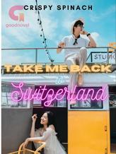 Novel Take Me Back to Switzerland by Crispy Spinach