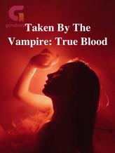 Novel Taken By The Vampire: True Blood by JoaA