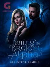 Novel Taming The Broken Alpha by Celestine_Lemoir