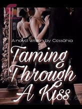 Novel Taming Through A Kiss by Sinethxx