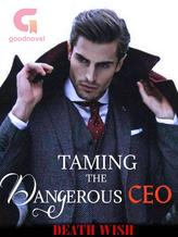 Novel Taming the Dangerous CEO by Death Wish