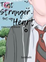 Novel That Stranger Got my Heart(ENGLISH VERSION) by Iambadc