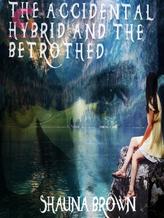 Novel The Accidental Hybrid and The Betrothed by Shauna Brown