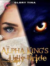 Novel The Alpha King’s Ugly Bride by Glory Tina