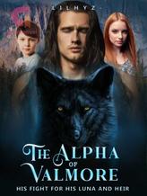 Novel The Alpha Of Valmore: His Fight For His Luna And Heir by LiLhyz